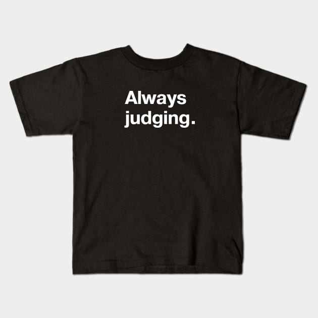 Always judging. Kids T-Shirt by TheBestWords